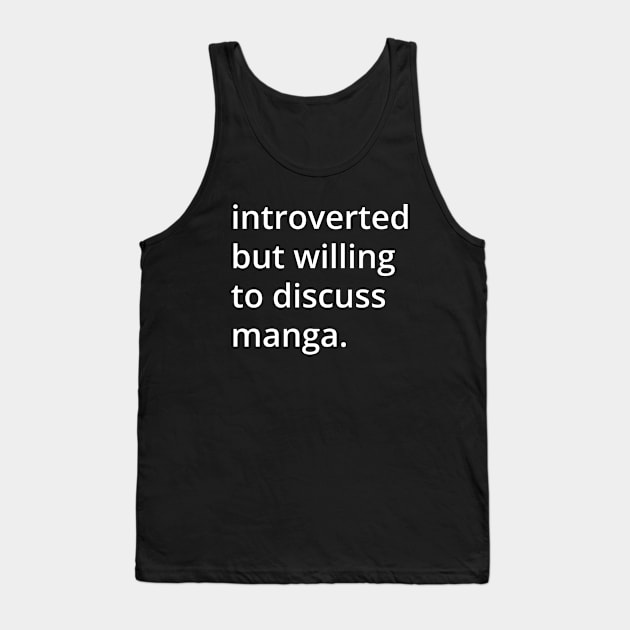 introverted but willing to discuss manga. Tank Top by MSA